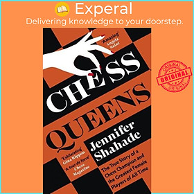 Sách - Chess Queens The True Story of a Chess Champion and the Greatest Fema by Jennifer Shahade (UK edition, Paperback)