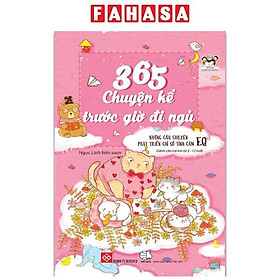 Sách 365 Chuyện Kể Trước Giờ Đi Ngủ - Những Câu Chuyện Phát Triển Chỉ Số Tình Cảm EQ (Tái Bản)
