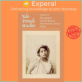 Sách - Yale French Stus, Number 139 - Photography and the Body in Nineteenth-C by Raisa Rexer (UK edition, paperback)