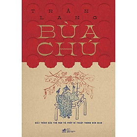 Sách Bùa chú: Giải thích các trò mẹo và phép bí thuật trong dân gian – Nhã Nam – BẢN QUYỀN