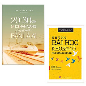 ComBo 2 Cuốn: 20-30 Tuổi Mười Năm Vàng Quyết Định Bạn Là Ai + Những Bài Học Không Có Nơi Giảng Đường (TB) - Bản Quyền