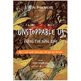 Unstoppable Us – Không Thể Dừng Bước - Tập 1: Loài Người Chinh Phục Thế Giới Như Thế Nào