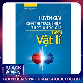 Luyện Giải Bộ Đề Thi Trắc Nghiệm Trung Học Phổ Thông Quốc Gia Môn Vật Lí 2019 (Tái Bản)