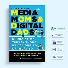 Những Bà Mẹ Truyền Thông Và Các Ông Bố Kỹ Thuật Số - Vanlangbooks
