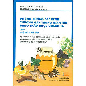 [Download Sách] Phòng, Chống Các Bệnh Thường Gặp Trong Gia Đình Bằng Thảo Dược Quanh Ta - Tập 4 - (Ngộ Độc Và Cấp Cứu)