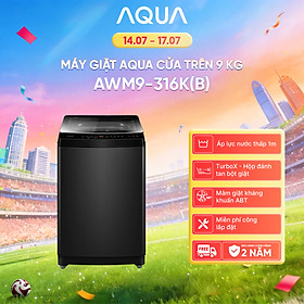 Máy giặt Aqua 9 kg AWM9-316K(B) - Bảo hành 2 năm - Hỗ trợ lắp đặt - Hàng chính hãng