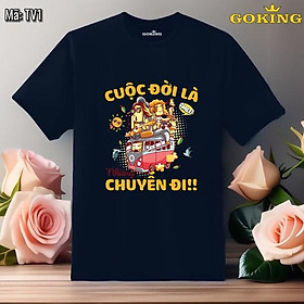 Cuộc đời là những chuyến đi, mã TV1. Áo thun du lịch cho nam nữ. Áo phông thoát nhiệt hàng hiệu Goking cao cấp