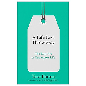 Nơi bán A Life Less Throwaway: The Lost Art Of Buying For Life - Giá Từ -1đ