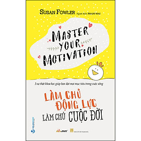 Sách Làm Chủ Động Lực - Làm Chủ Cuộc Đời