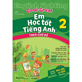 Sách English Fighting Good and Great Em học tốt tiếng Anh theo chủ đề 2 - MGB