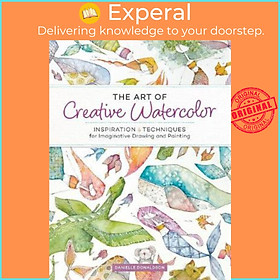 Sách - The Art of Creative Watercolor : Inspiration and Techniques for Ima by Danielle Donaldson (US edition, paperback)