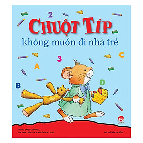 [Download Sách] Chuột Típ Không Muốn Đi Nhà Trẻ (Tái Bản 2019)