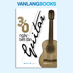 30 Ngày Biết Đàn Guitar ( Tái bản 2023)