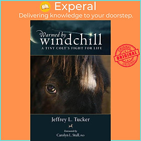 Sách - Warmed by Windchill - A Tiny Colt's Fight for Life by Jeffrey L. Tucker (UK edition, paperback)