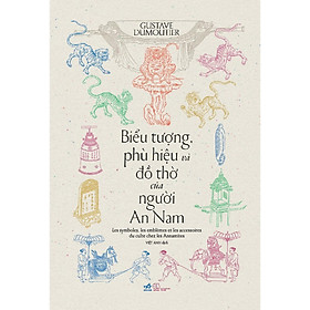 Sách - Biểu Tượng Phù Hiệu Và Đồ Thờ Của Người An Nam - Gustave Dumoutier - Nhã Nam