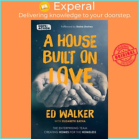 Sách - A House Built on Love: The enterprising team creating homes for the homeless by Ed Walker (UK edition, paperback)