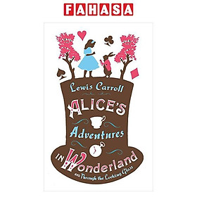 Sách ngoại văn: Alice’s Adventures In Wonderland And Through The Looking Glass