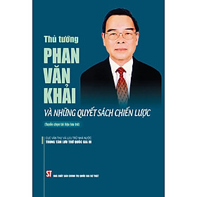 Thủ Tướng Phan Văn Khải Và Những Quyết Sách Chiến Lược - ST