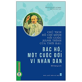 Chủ Tịch Hồ Chí Minh Với Cuộc Hành Trình Của Thời Đại - Bác Hồ, Một Cuộc Đời Vì Nhân Dân - Dan Nicholson
