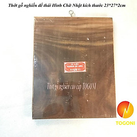 THỚT THÁI,THỚT GỖ NGHIẾN HÌNH CHỮ NHẬT cao cấp TOGONI 23*27*2cm dùng để THÁI