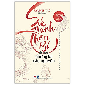 Sức Mạnh Thần Bí Ẩn Sau Những Lời Cầu Nguyện - Ryuhei Yagi - Đức Anh dịch - (bìa mềm)