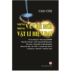 Những Vấn Đề Mới Trong Vật Lý Hiện Đại - Cao Chi - (bìa mềm)