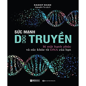 Sức Mạnh Di Truyền - Bí Mật Hạnh Phúc Và Sức Khỏe Từ DNA Của Bạn