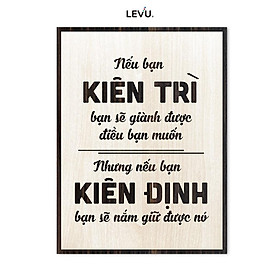 Tranh gỗ trang trí LEVU LV104 "Nếu bạn Kiên Trì bạn sẽ dành được điều bạn muốn, nhưng nếu bạn Kiên Định bạn sẽ giữ được nó