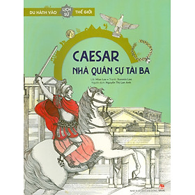 Du Hành Vào Lịch Sử Thế Giới - Caesar - Nhà Quân Sự Tài Ba
