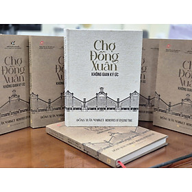 (Bìa cứng, In màu) CHỢ ĐỒNG XUÂN - Không Gian Ký Ức - Trung tâm lưu trữ Quốc gia 1 - Nhà Xuất Bản Mỹ Thuật