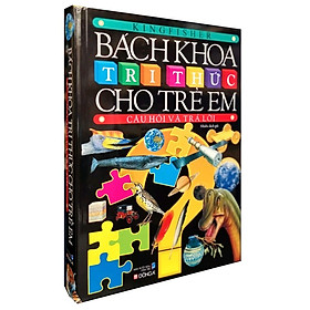 Bách Khoa Tri Thức Cho Trẻ Em - Câu Hỏi Và Trả Lời (Tái Bản)
