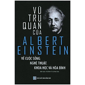 Vũ Trụ Quan Của Albert Einstein Về Cuộc Sống, Nghệ Thuật, Khoa Học Và  Hòa Bình
