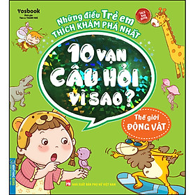Những Điều Trẻ Em Thích Khám Phá Nhất - 10 Vạn Câu Hỏi Vì Sao ? - Thế Giới Động Vật