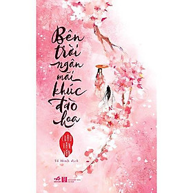 Nơi bán Sách - Bên trời ngân mãi khúc đào hoa (tặng kèm bookmark thiết kế) - Giá Từ -1đ