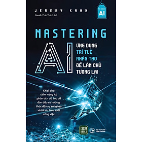 Sach - Mastering AI - Ứng Dụng Trí Tuệ Nhân Tạo Để Làm Chủ Tương Lai
