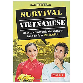 Survival Vietnamese: Vietnamese Phrasebook : How to Communicate Without Fuss or Fear - Instantly!