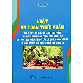 Luật An Toàn Thực Phẩm – Quy Định Về An Toàn Vệ Sinh Thực Phẩm, Xử Phạt Vi Phạm Hành Chính Trong Lĩnh Vực An Toàn Thực Phẩm Đối Với Các Cơ Quan, Doanh Nghiệp, Hộ Kinh Doanh, Nhà Hàng, Khách Sạn, Quán Ăn - V2237D