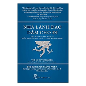 Sách - Nhà Lãnh Đạo Dám Cho Đi ( Một Câu Chuyện Nhỏ Về Điều Quan Trọng Nhất Trong Kinh Doanh ) - NXB Trẻ