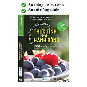 Sách Dinh dưỡng toàn phần: Toàn cảnh dinh dưỡng - Thức tỉnh và hành động (TB) - CÔNG TY CỔ PHẦN ĐẦU TƯ VĂN HÓA TINH HOA