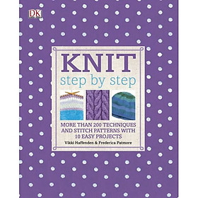 [Download Sách] Knit Step By Step: More Than 200 Techniques And Stitch Patterns With 10 Easy Projects