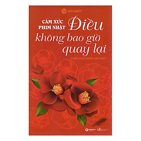 Cảm Xúc Phim Nhật - Điều Không Bao Giờ Quay Lại (Tuyển Chọn Review Hay Nhất)