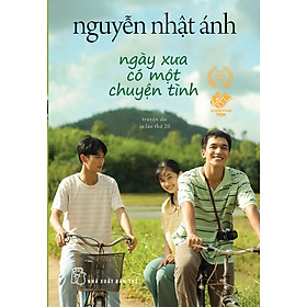 (Bản khổ nhỏ bìa phim) NGÀY XƯA CÓ MỘT CHUYỆN TÌNH – Nguyễn Nhật Ánh – NXB Trẻ