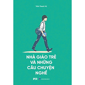 NHÀ GIÁO TRẺ VÀ NHỮNG CÂU CHUYỆN NGHỀ - Trần Thanh Vũ - Quảng Văn