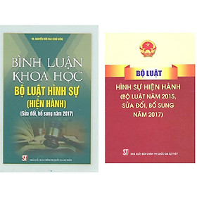 Combo: Bình Luận Khoa Học Bộ Luật Hình Sự Hiện Hành (Sửa Đổi Bổ Sung 2017) và Bộ Luật Hình Sự Hiện Hành (Bộ Luật Năm 2015, Sửa Đổi, Bổ Sung Năm 2017) 