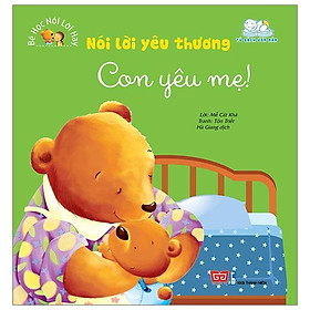 Sách Bé Học Nói Lời Hay - Nói Lời Yêu Thương - Con Yêu Mẹ!
