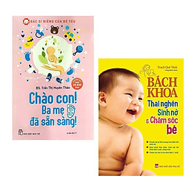 Hình ảnh sách Combo 2 cuốn sách kiến thức làm mẹ tuyệt vời nhất: Bác Sĩ Riêng Của Bé Yêu - Chào Con! Ba Mẹ Đã Sẵn Sàng + Bách Khoa Thai Nghén - Sinh Nở Và Chăm Sóc Em Bé