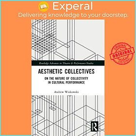 Sách - Aesthetic Collectives - On the Nature of Collectivity in Cultural Per by Andrew Wiskowski (UK edition, hardcover)