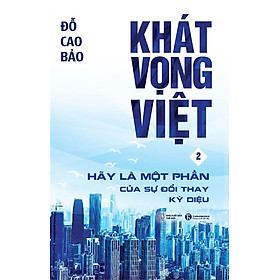 KHÁT VỌNG VIỆT 2: HÃY LÀ MỘT PHẦN CỦA SỰ ĐỔI THAY KỲ DIỆU