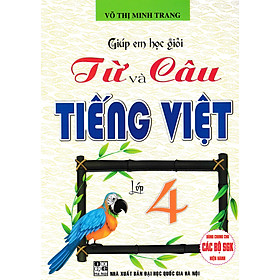 Giúp Em Học Giỏi Từ Và Câu - Tiếng Việt Lớp 4 (Dùng Chung Cho Các Bộ SGK Hiện Hành) - HA
