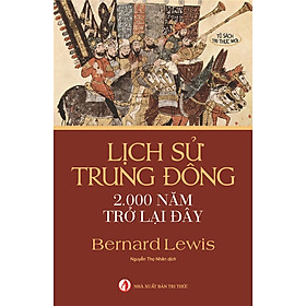 Lịch Sử Trung Đông 2.000 Năm Trở Lại Đây - Bernard Lewis - Nguyễn Thọ Nhân dịch - (bìa mềm)